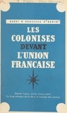 Henri Rousseau Nadir - Les colonisés devant l'Union Française.