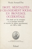 Nicole Arnaud-Duc - Droit, mentalités et changement social en Provence occidentale - Une étude sur les stratégies et la pratique notariale en matière de régime matrimonial, de 1785 à 1855.