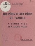 Émile Pourésy - Aux pères et aux mères et à leurs enfants.