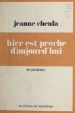 Jeanne Cheula - Hier est proche d'aujourd'hui.