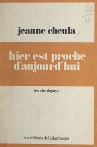 Jeanne Cheula - Hier est proche d'aujourd'hui.