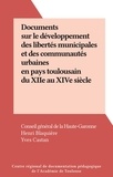  Conseil général de la Haute-Ga et Henri Blaquière - Documents sur le développement des libertés municipales et des communautés urbaines en pays toulousain du XIIe au XIVe siècle.