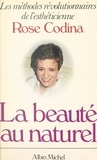 Rose Codina - La beauté au naturel - Les méthodes révolutionnaires de l'esthéticienne.