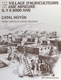 Pierre Crépon et Sophie Dressler - Un village d'agriculteurs en Asie Mineure il y a 8000 ans, Çatal Hüyük.