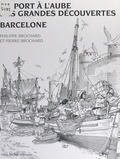 Philippe Brochard et Pierre Brochard - Barcelone, un port à l'aube des grandes découvertes.