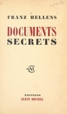 Franz Hellens - Documents secrets, 1905-1956 - Histoire sentimentale de mes livres et de quelques amitiés.