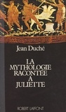 Jean Duché et David Housez - La mythologie racontée à Juliette.