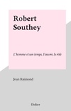 Jean Raimond - Robert Southey - L'homme et son temps, l'œuvre, le rôle.