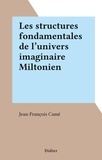 Jean-françois Came - Les structures fondamentales de l'univers imaginaire Miltonien.