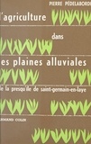 Pierre Pédelaborde et Marcel Héran - L'agriculture dans les plaines alluviales de la presqu'île de Saint-Germain-en-Laye - Le contact des structures rurale et urbaine.