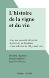 Bernard Enjalbert et Henri Enjalbert - L'histoire de la vigne et du vin - Avec une nouvelle hiérarchie des terroirs du Bordelais et une sélection de 100 grands vins.