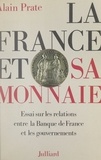 Alain Prate - La France et sa monnaie - Essai sur les relations entre la Banque de France et les gouvernements.
