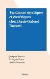 Jacques Savarit et François Fosca - Tendances mystiques et ésotériques chez Dante-Gabriel Rossetti.