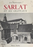 Jean Maubourguet et Guy Rivière - Sarlat et ses châteaux.