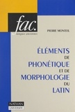 Pierre Monteil et Henri Mitterand - Éléments de phonétique et de morphologie du latin.