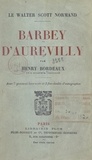 Henry Bordeaux et Hubert Morand - Barbey d'Aurevilly, le Walter Scott normand - Avec 7 gravures hors texte et 3 fac-similés d'autographes.