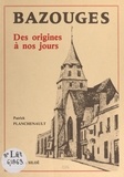 Patrick Planchenault et Tancrède Abraham - Bazouges - Des origines à nos jours.