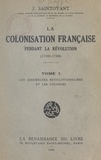 Jules François Saintoyant - La colonisation française pendant la Révolution, 1789-1799 (1) - Les assemblées révolutionnaires et les colonies.