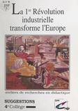 J. Ch. Bonnet et Gisèle Pham - La 1re Révolution industrielle transforme l'Europe - Suggestions 4e collège.