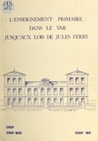 D. Salines et Michel Bellenfant - L'enseignement primaire dans le Var jusqu'aux lois de Jules Ferry.