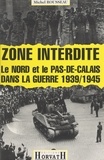 Michel Rousseau et Pierre Thibierge - Zone interdite - Le Nord et le Pas-de-Calais dans la guerre 1939-1945.