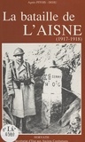 Joël Bongini et Agnès Pitois-Dehu - La bataille de l'Aisne - 1917-1918.