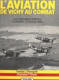 Christian-Jacques Ehrengardt et Christopher F. Shores - L'aviation de Vichy au combat (1) - Les campagnes oubliées : 3 juillet 1940 - 27 novembre 1942.