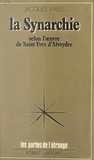 Jacques Weiss et Francis Mazière - La synarchie - Selon l'œuvre de Saint-Yves d'Alveydre.