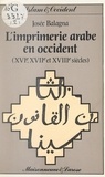 Josée Balagna et Marie-Renée Morin - L'imprimerie arabe en Occident (2) - XVIe, XVIIe et XVIIIe siècles.