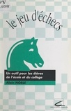 Alain Noble et J.-L. Durpaire - Le jeu d'échecs - Un outil pour les élèves de l'école et du collège.