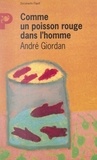 André Giordan - Comme un poisson rouge dans l'homme.