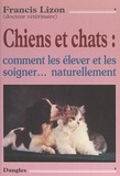 Francis Lizon et Yannick Mouré - Chiens et chats : comment les élever et les soigner naturellement.