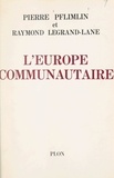 Raymond Legrand-Lane et Pierre Pflimlin - L'Europe communautaire.