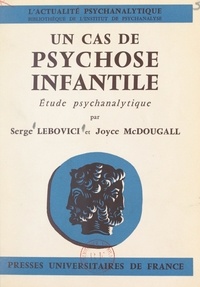  Institut de psychanalyse et Serge Lebovici - Un cas de psychose infantile - Étude psychanalytique.