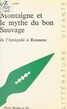 Bernard Mouralis et Paul Desalmand - Montaigne et le mythe du bon sauvage de l'Antiquité à Rousseau.