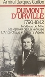 Jacques Guillon - Dumont d'Urville : 1790-1842.