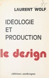 Laurent Wolf - Idéologie et production : le design.
