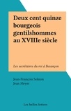 Jean-François Solnon et Jean Meyer - Deux cent quinze bourgeois gentilshommes au XVIIIe siècle - Les secrétaires du roi à Besançon.