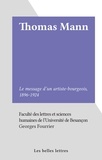 Georges Fourrier et  Faculté des Lettres et Science - Thomas Mann - Le message d'un artiste-bourgeois, 1896-1924.