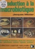 Jacques Mittler et Yannick Mouré - Introduction à la macrobiotique - Philosophie et principes, étude des aliments et des spécifiques, cuisine, régimes, pratique....