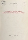 Giovanni Dotoli - Matière et dramaturgie dans le théâtre de Jean Mairet.