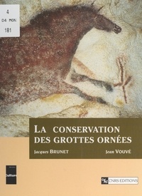 Jacques Brunet et Jean Vouvé - La conservation des grottes ornées.
