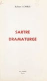 Robert Lorris - Sartre dramaturge.