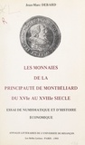 Jean-Marc Debard - Les monnaies de la principauté de Montbéliard du XVIe au XVIIIe siècles - Essai de numismatique et d'histoire économique.