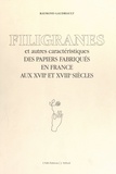 Raymond Gaudriault et Thérèse Gaudriault - Filigranes et autres caractéristiques des papiers fabriqués en France aux XVIIe et XVIIIe siècles.