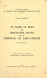 Antoine Vallet - Les noms de rues et toponymes divers de la commune de Saint-Étienne - Étude historique.
