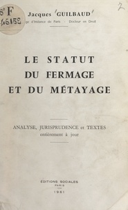Jacques Guilbaud - Le statut du fermage et du métayage - Analyse, jurisprudence et textes entièrement à jour.