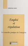 Christine Gavini - Emploi et régulation - Les nouvelles pratiques de l'entreprise.