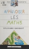 Sylviane Gasquet et Charlotte Dugauquier - Apprivoiser les maths.