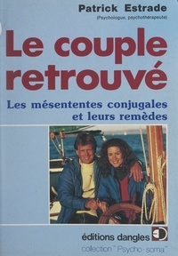 Patrick Estrade et Huguette Estrade - Le couple retrouvé - Les mésententes conjugales et leurs remèdes.